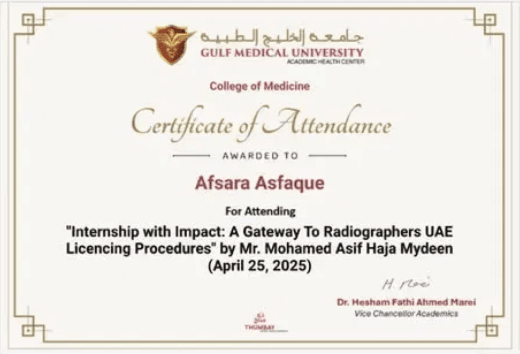 Certificate of Attendance awarded to Afraa Asfaque for “Internship with Impact: A Gateway to Radiographers UAE Licencing Procedures” (April 25, 2025), Gulf Medical University