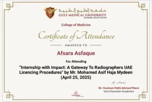 Certificate of Attendance from Gulf Medical University College of Medicine awarded to Afsara Asfaque for attending 'Internship with Impact: A Gateway To Radiographers UAE Licencing Procedures' by Mr. Mohamed Asif Haja Mydeen, 25 April 2025